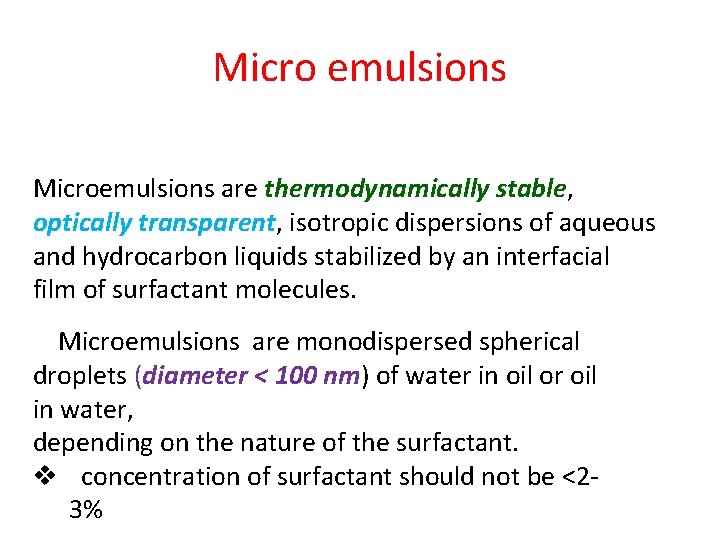Micro emulsions Microemulsions are thermodynamically stable, optically transparent, isotropic dispersions of aqueous and hydrocarbon