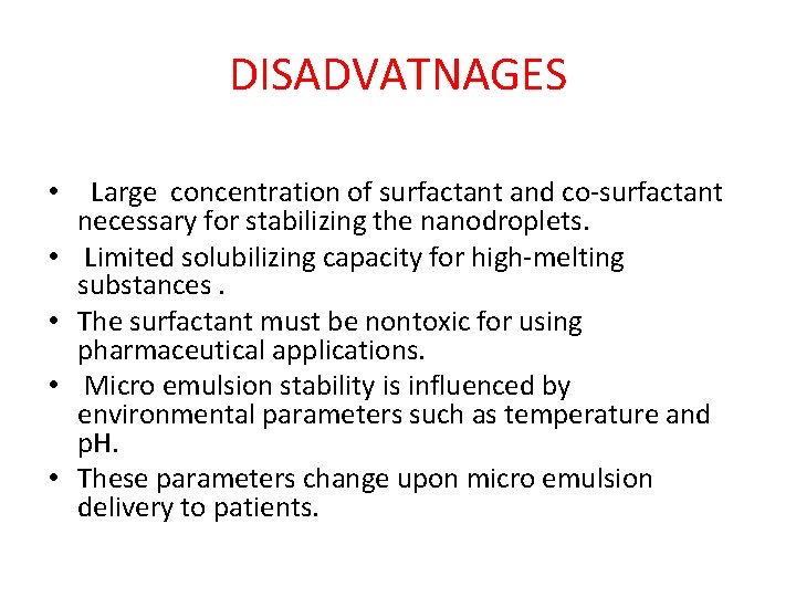 DISADVATNAGES • • • Large concentration of surfactant and co‐surfactant necessary for stabilizing the