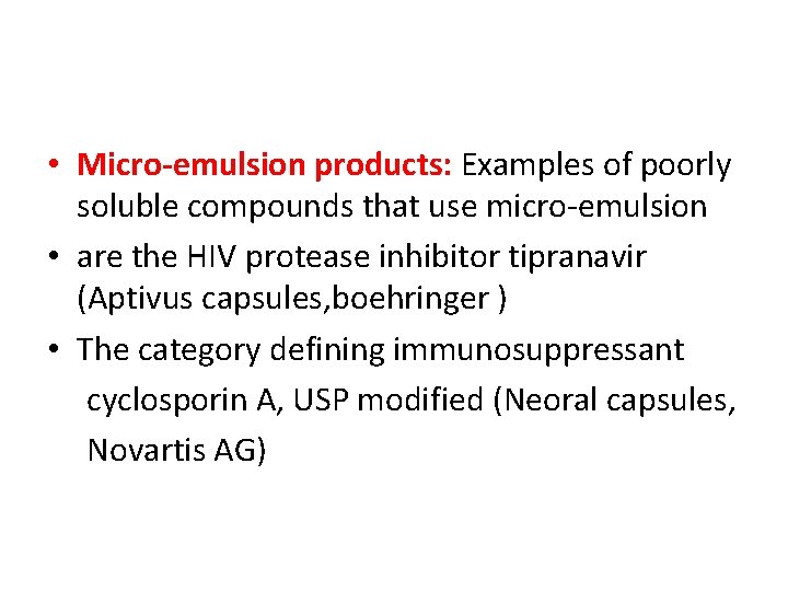  • Micro-emulsion products: Examples of poorly soluble compounds that use micro‐emulsion • are