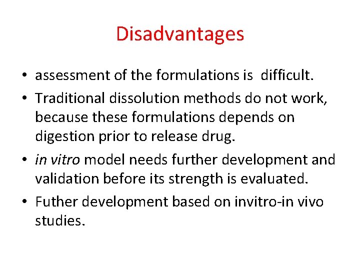 Disadvantages • assessment of the formulations is difficult. • Traditional dissolution methods do not