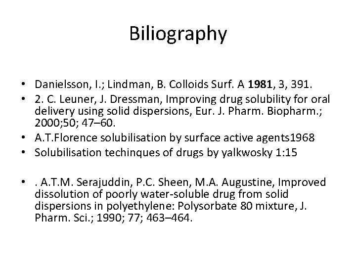Biliography • Danielsson, I. ; Lindman, B. Colloids Surf. A 1981, 3, 391. •