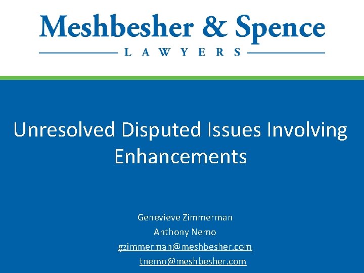 Unresolved Disputed Issues Involving Enhancements Genevieve Zimmerman Anthony Nemo gzimmerman@meshbesher. com tnemo@meshbesher. com 