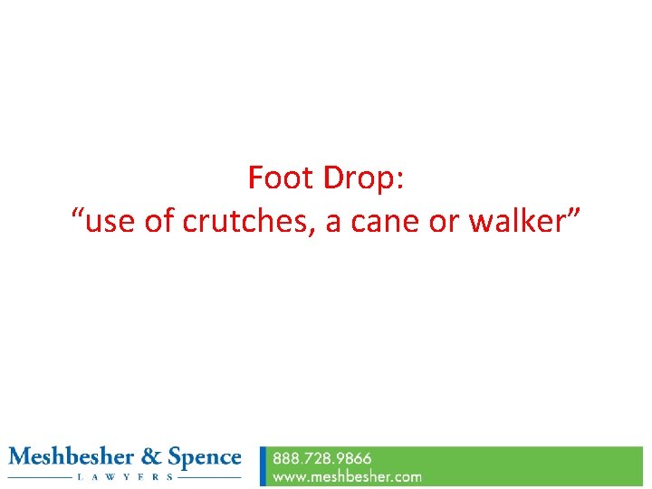 Foot Drop: “use of crutches, a cane or walker” 