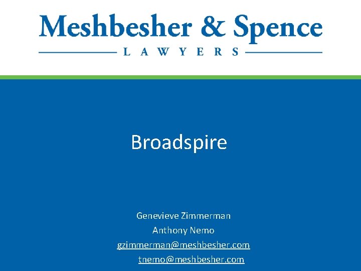 Broadspire Genevieve Zimmerman Anthony Nemo gzimmerman@meshbesher. com tnemo@meshbesher. com 