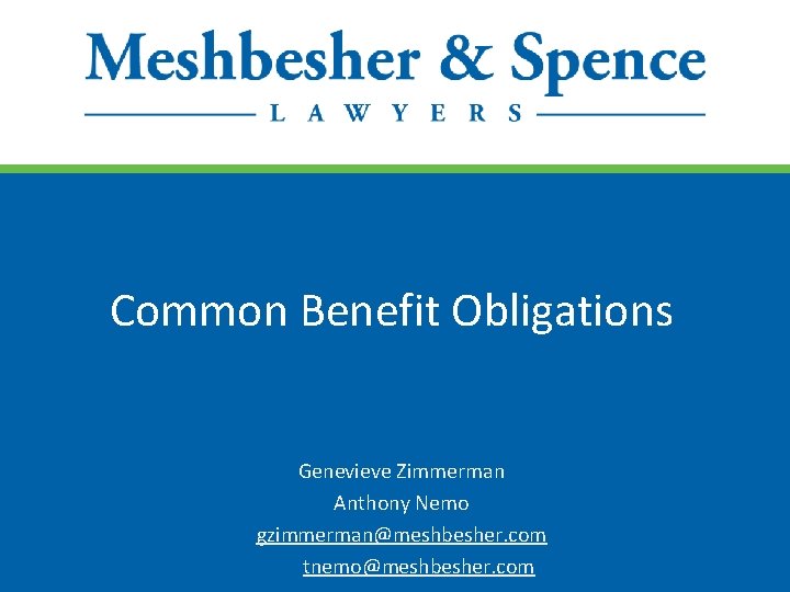 Common Benefit Obligations Genevieve Zimmerman Anthony Nemo gzimmerman@meshbesher. com tnemo@meshbesher. com 