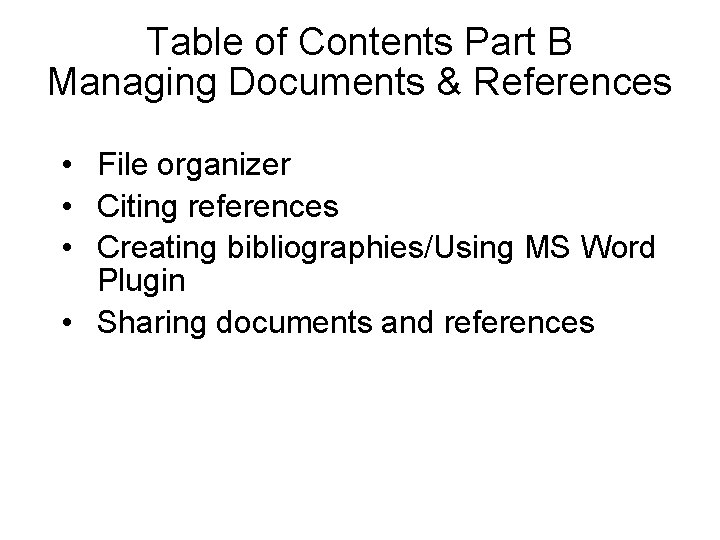 Table of Contents Part B Managing Documents & References • File organizer • Citing