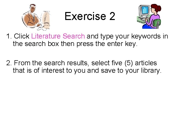 Exercise 2 1. Click Literature Search and type your keywords in the search box