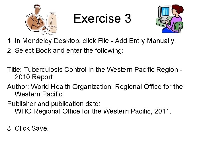 Exercise 3 1. In Mendeley Desktop, click File - Add Entry Manually. 2. Select