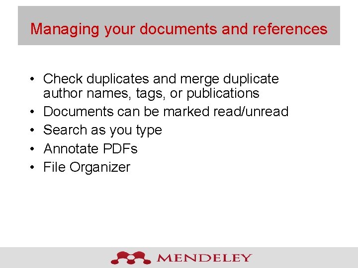 Managing your documents and references • Check duplicates and merge duplicate author names, tags,