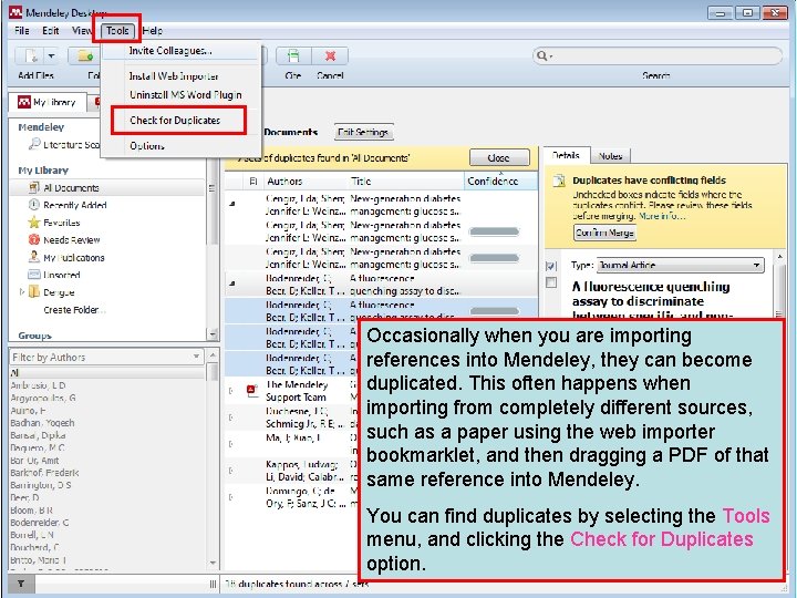 Occasionally when you are importing references into Mendeley, they can become duplicated. This often