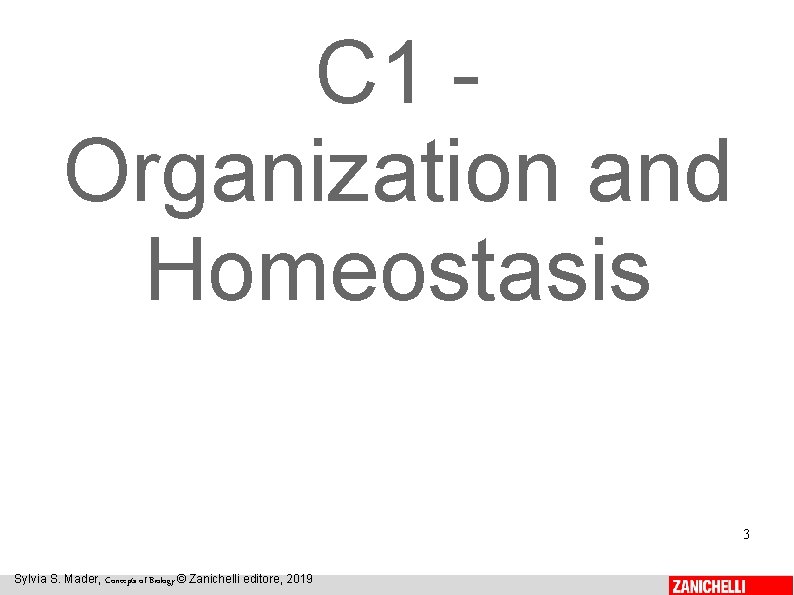 C 1 Organization and Homeostasis 3 Sylvia S. Mader, Concepts of Biology © Zanichelli