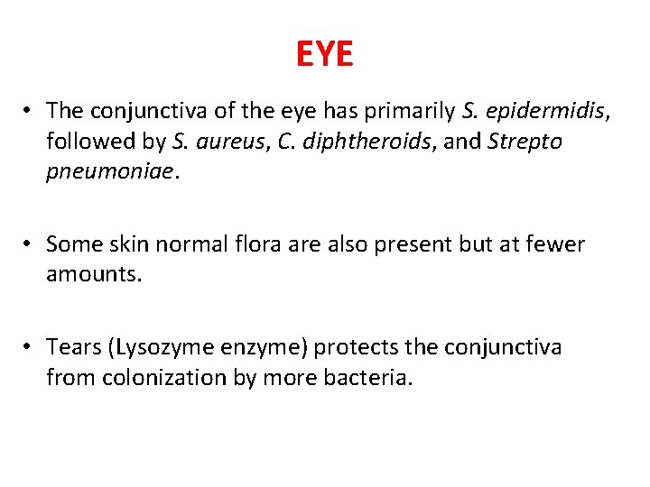 EYE • The conjunctiva of the eye has primarily S. epidermidis, followed by S.