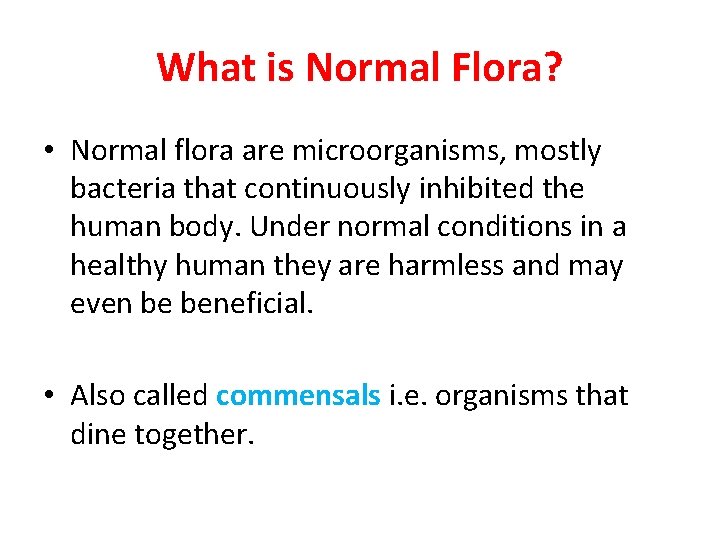 What is Normal Flora? • Normal flora are microorganisms, mostly bacteria that continuously inhibited