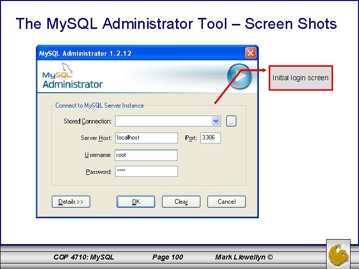 The My. SQL Administrator Tool – Screen Shots Initial login screen COP 4710: My.