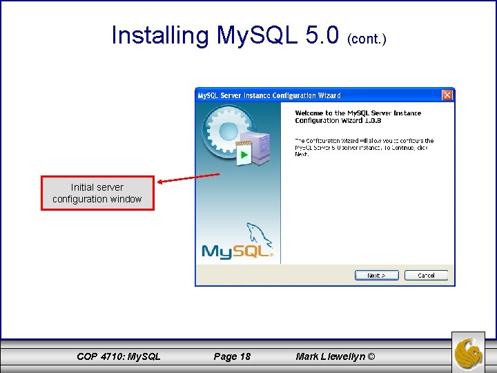 Installing My. SQL 5. 0 (cont. ) Initial server configuration window COP 4710: My.