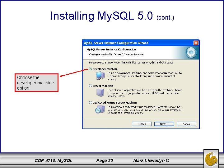 Installing My. SQL 5. 0 (cont. ) Choose the developer machine option COP 4710: