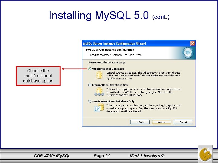 Installing My. SQL 5. 0 (cont. ) Choose the multifunctional database option COP 4710: