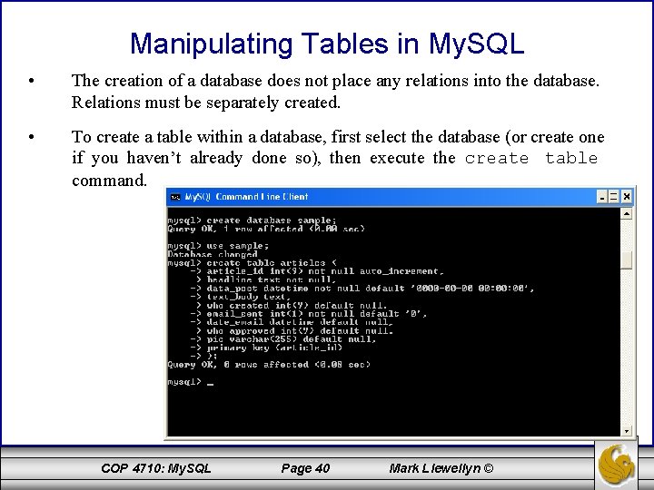Manipulating Tables in My. SQL • The creation of a database does not place