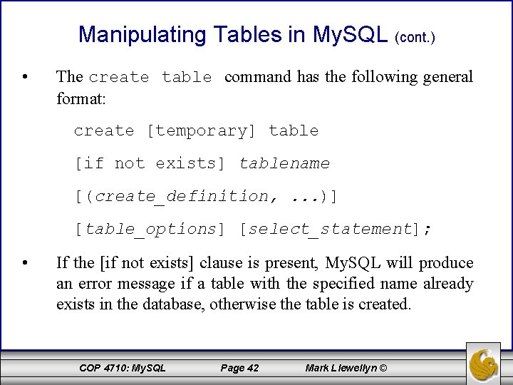 Manipulating Tables in My. SQL (cont. ) • The create table command has the