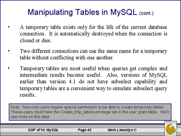 Manipulating Tables in My. SQL (cont. ) • A temporary table exists only for