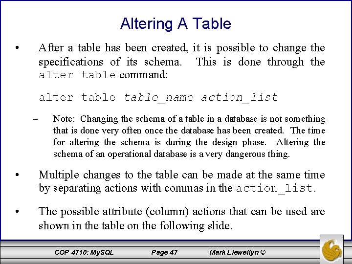 Altering A Table • After a table has been created, it is possible to