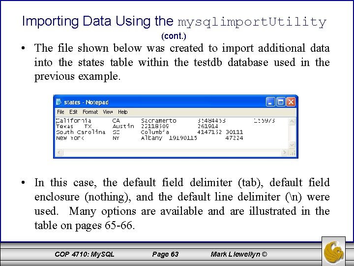 Importing Data Using the mysqlimport. Utility (cont. ) • The file shown below was
