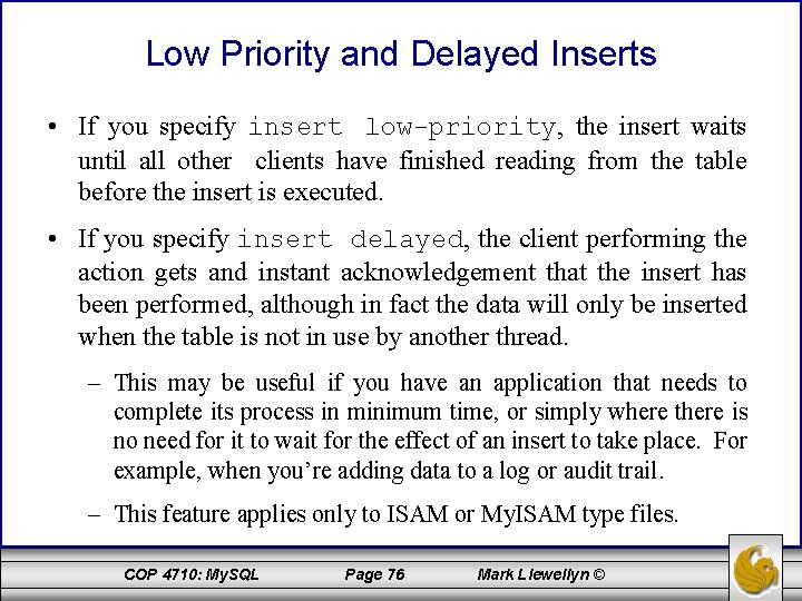 Low Priority and Delayed Inserts • If you specify insert low-priority, the insert waits