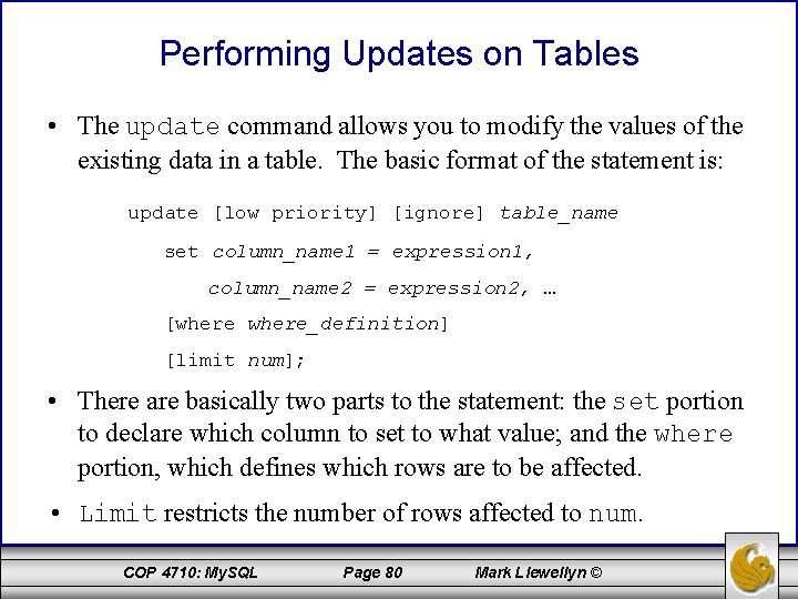 Performing Updates on Tables • The update command allows you to modify the values