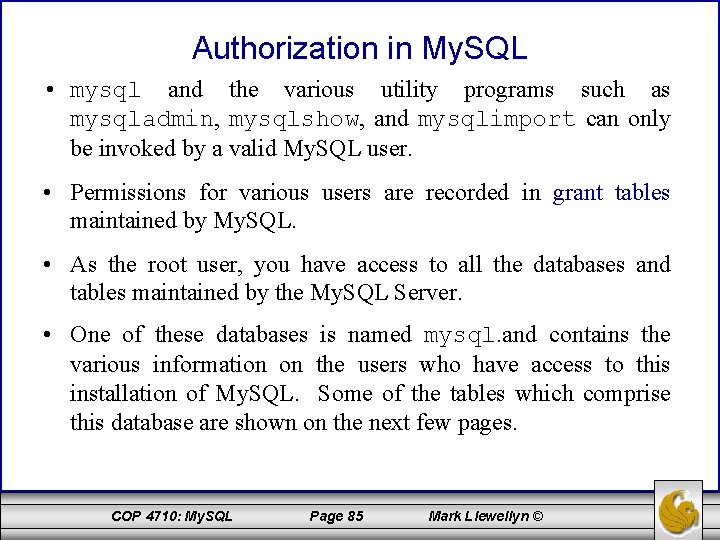 Authorization in My. SQL • mysql and the various utility programs such as mysqladmin,