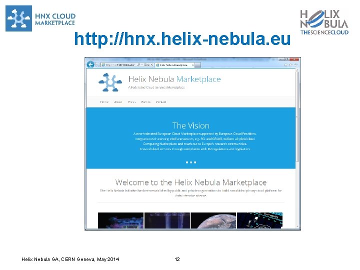http: //hnx. helix-nebula. eu Helix Nebula GA, CERN Geneva, May 2014 12 