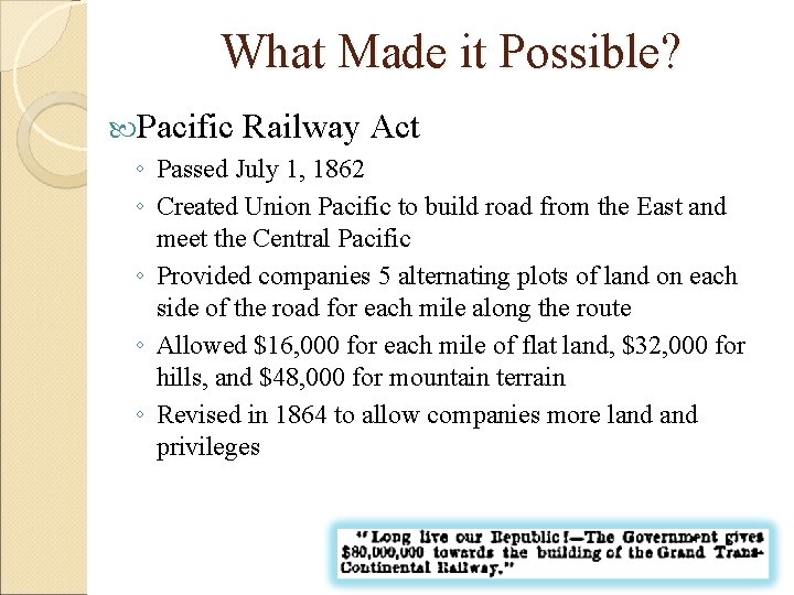 What Made it Possible? Pacific Railway Act ◦ Passed July 1, 1862 ◦ Created