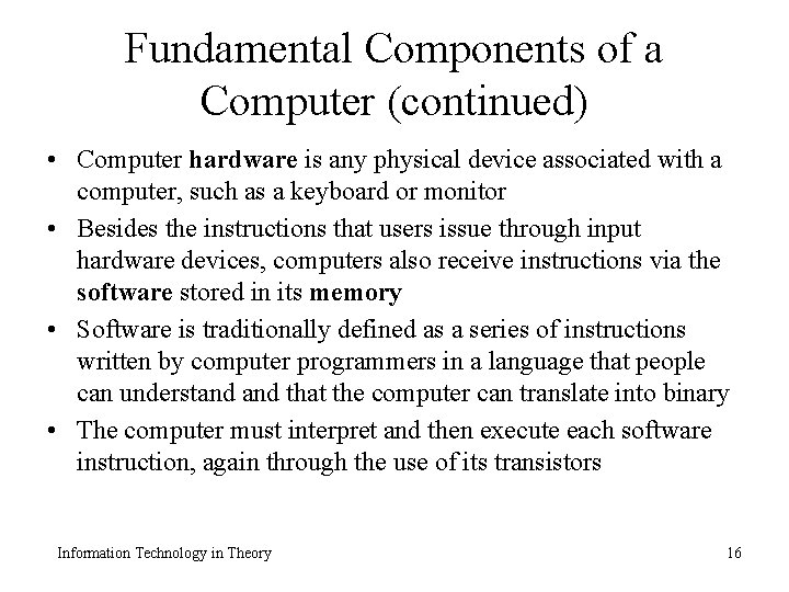 Fundamental Components of a Computer (continued) • Computer hardware is any physical device associated