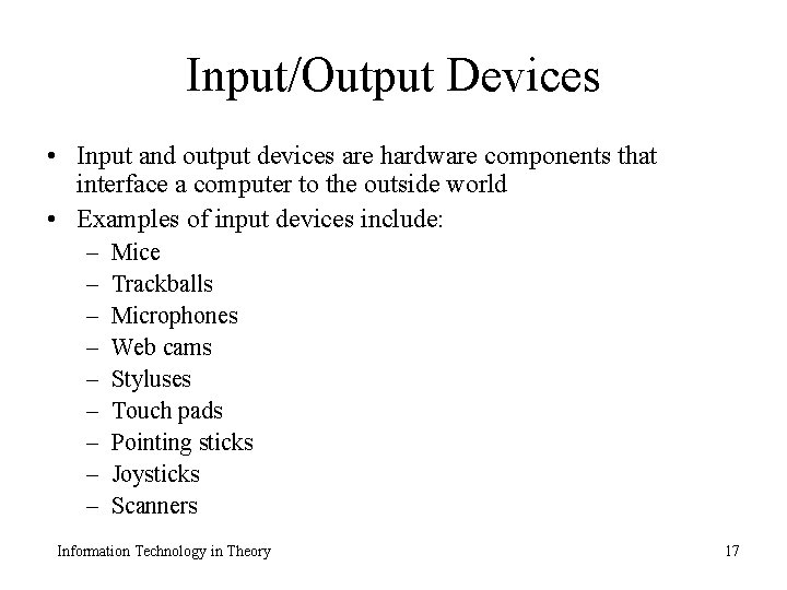 Input/Output Devices • Input and output devices are hardware components that interface a computer