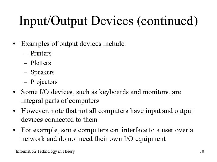 Input/Output Devices (continued) • Examples of output devices include: – – Printers Plotters Speakers