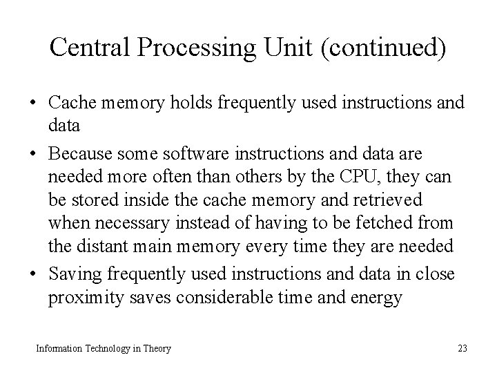 Central Processing Unit (continued) • Cache memory holds frequently used instructions and data •