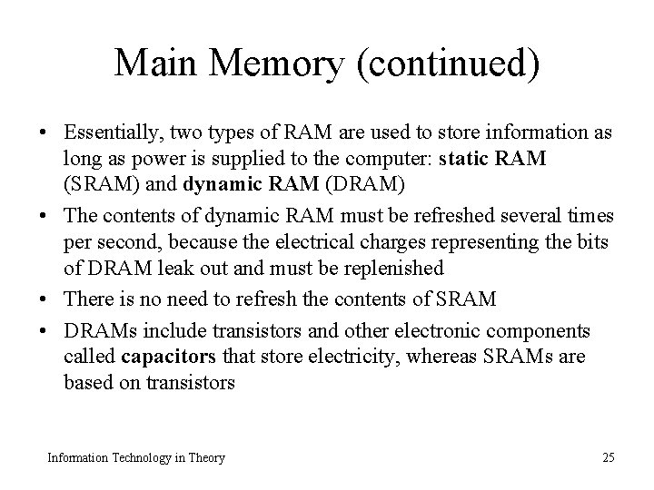 Main Memory (continued) • Essentially, two types of RAM are used to store information