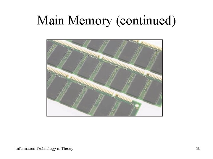 Main Memory (continued) Information Technology in Theory 30 