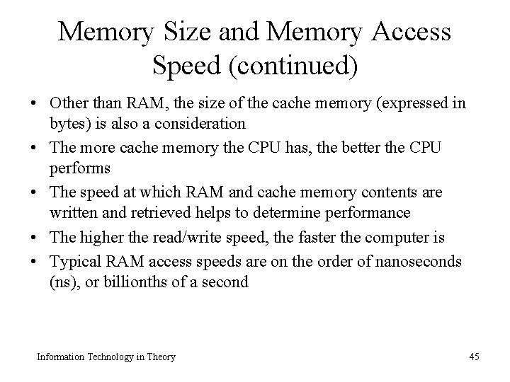 Memory Size and Memory Access Speed (continued) • Other than RAM, the size of
