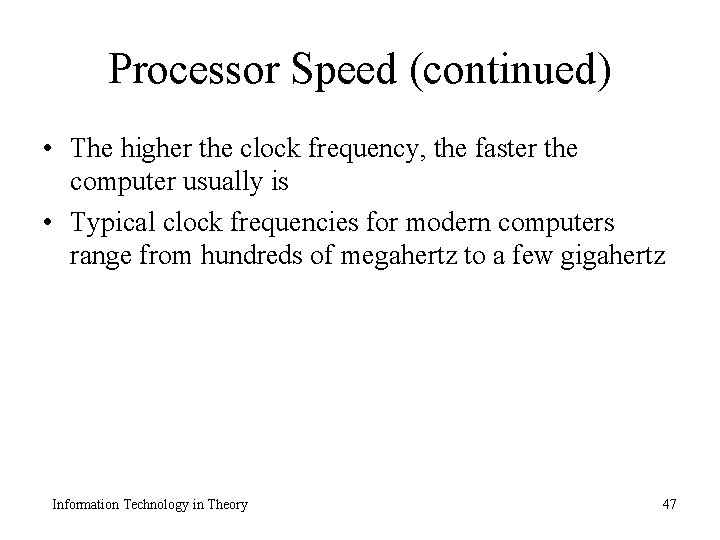 Processor Speed (continued) • The higher the clock frequency, the faster the computer usually