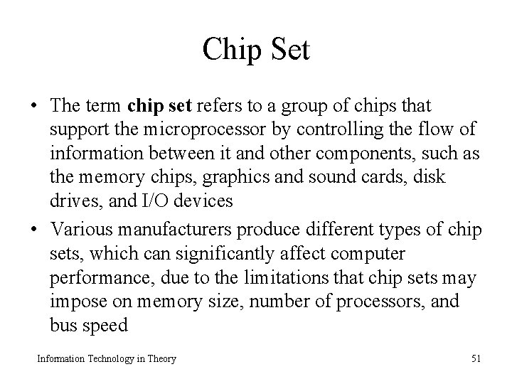 Chip Set • The term chip set refers to a group of chips that