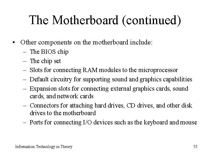 The Motherboard (continued) • Other components on the motherboard include: – – – The