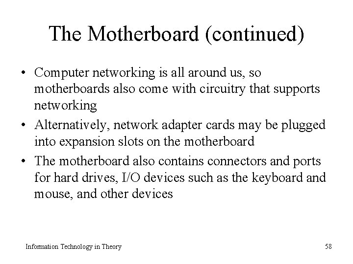 The Motherboard (continued) • Computer networking is all around us, so motherboards also come