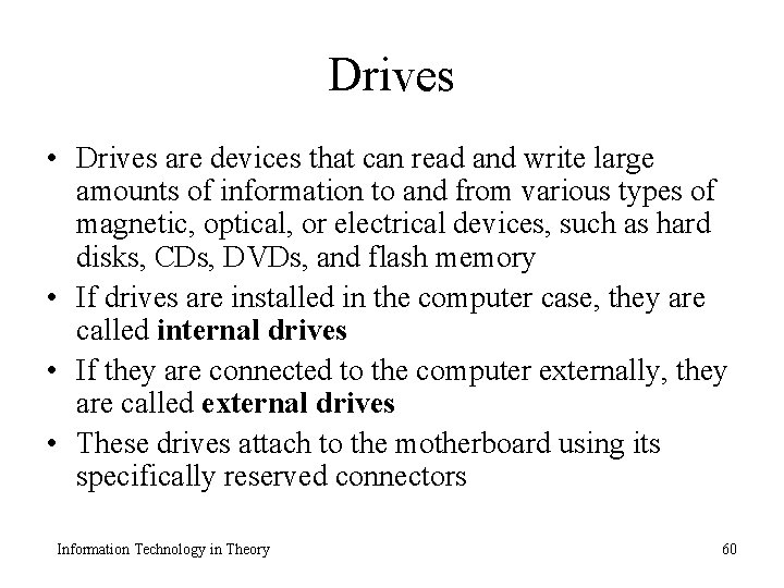 Drives • Drives are devices that can read and write large amounts of information