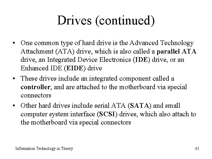 Drives (continued) • One common type of hard drive is the Advanced Technology Attachment