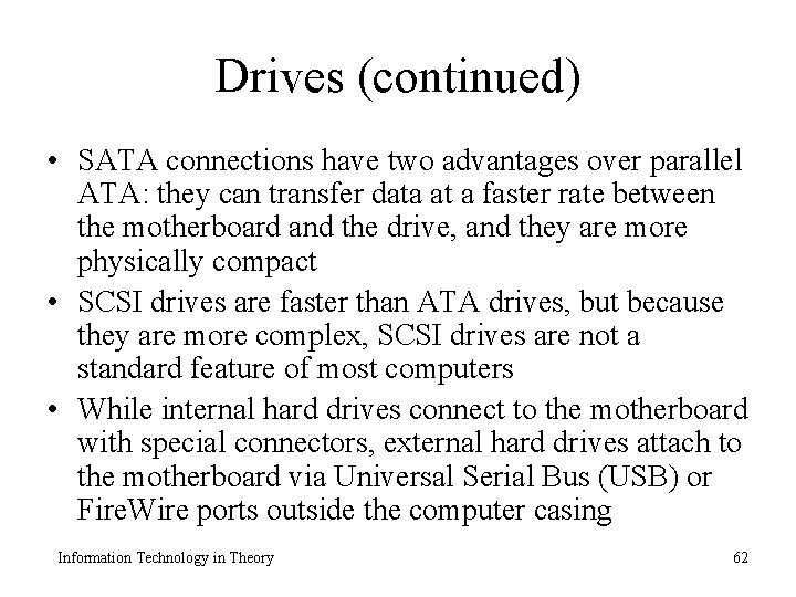 Drives (continued) • SATA connections have two advantages over parallel ATA: they can transfer