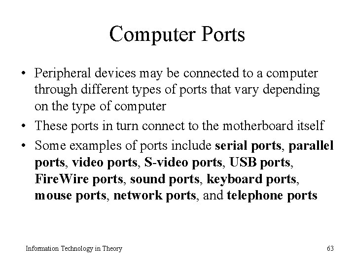 Computer Ports • Peripheral devices may be connected to a computer through different types