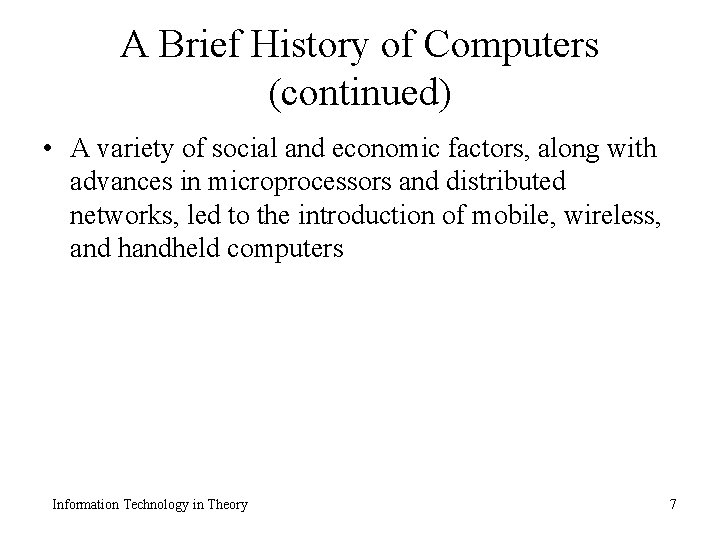 A Brief History of Computers (continued) • A variety of social and economic factors,
