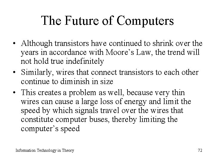 The Future of Computers • Although transistors have continued to shrink over the years