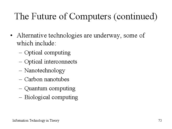 The Future of Computers (continued) • Alternative technologies are underway, some of which include: