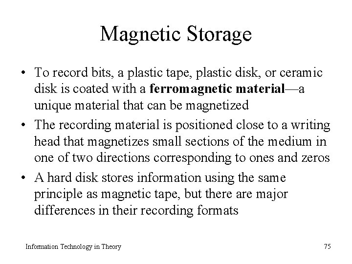 Magnetic Storage • To record bits, a plastic tape, plastic disk, or ceramic disk